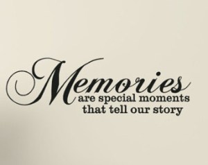 Memories are special moments that tell our story