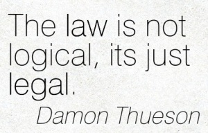 Law is not legal it is logical