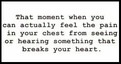 Emotion - when something breaks your heart