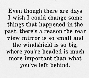 life - where you are headed is bigger than where you have been