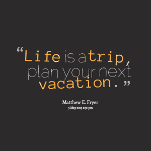 Vacation - Life is a Trip
