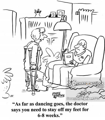'As far as dancing goes, the doctor says you need to stay off my feet for 6-8 weeks.'