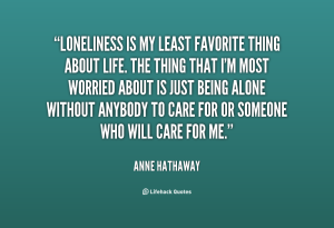 Loneliness is my least favorite thing