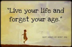 Age - life your life and forget your age