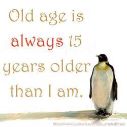 age - old age is 15 years older than i am
