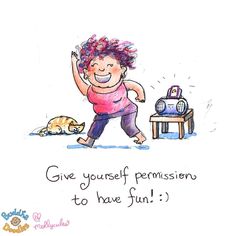 Fun - give yourself permission